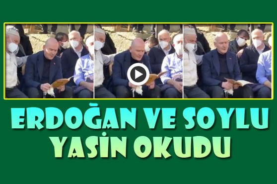 Soylu'nun annesi için Erdoğan ve Soylu Yasin okudu