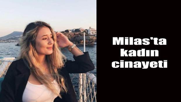 Milas'ta kadın cinayeti daha!.. Sevgilisini göğsünden vurdu