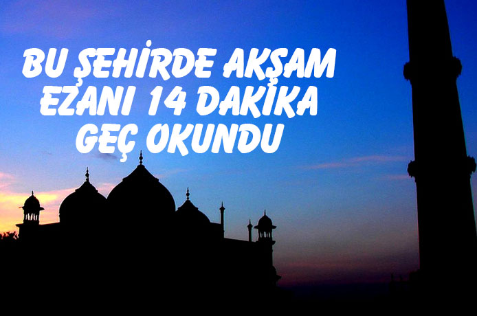 Nevşehir'de Akşam ezanı 14 dakika geç okundu!