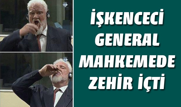 20 yıl ceza alan Hırvat general zehir içti!